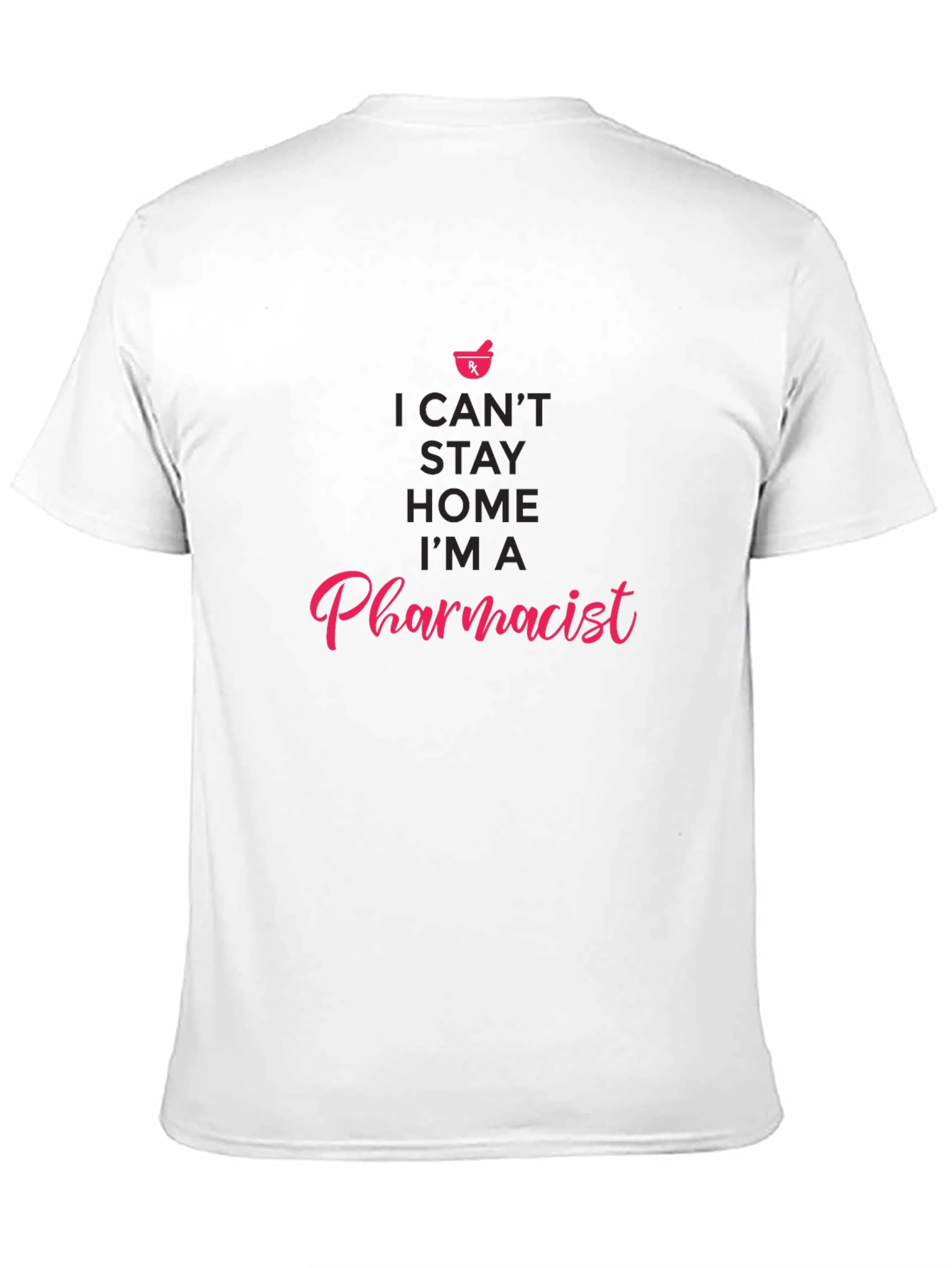 Pharmacist T-Shirt - I Cant Stay Home