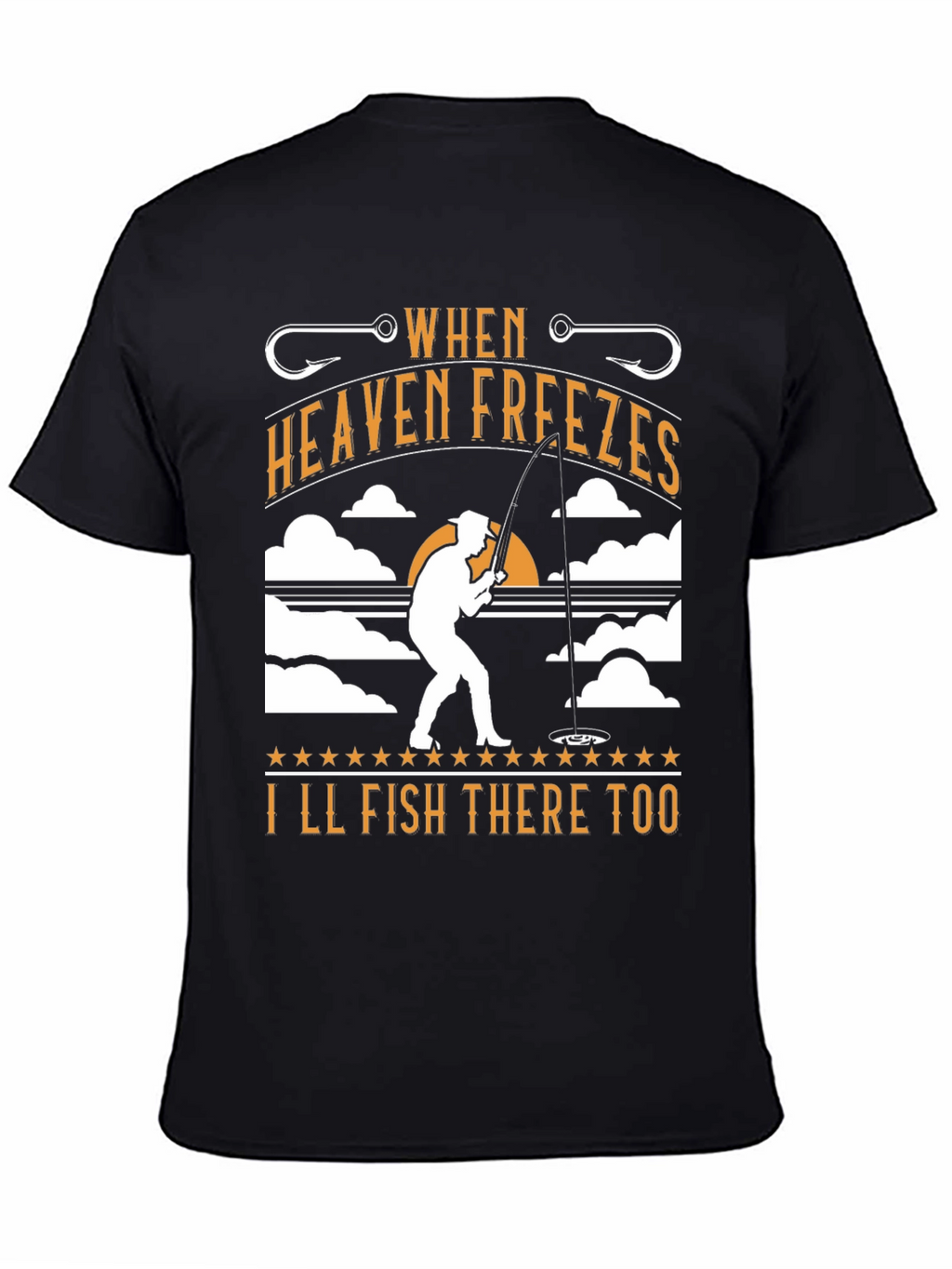 When Heaven Freezes Ill Fish There Too T-Shirt