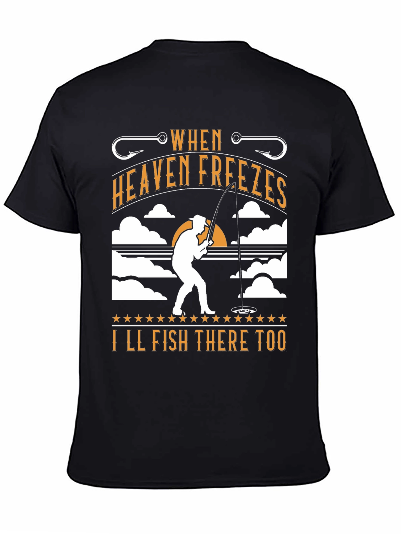 When Heaven Freezes Ill Fish There Too T-Shirt