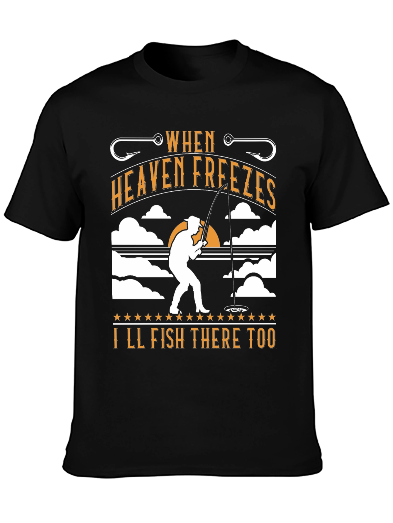 When Heaven Freezes Ill Fish There Too T-Shirt