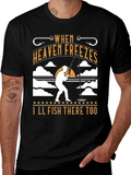 When Heaven Freezes Ill Fish There Too T-Shirt