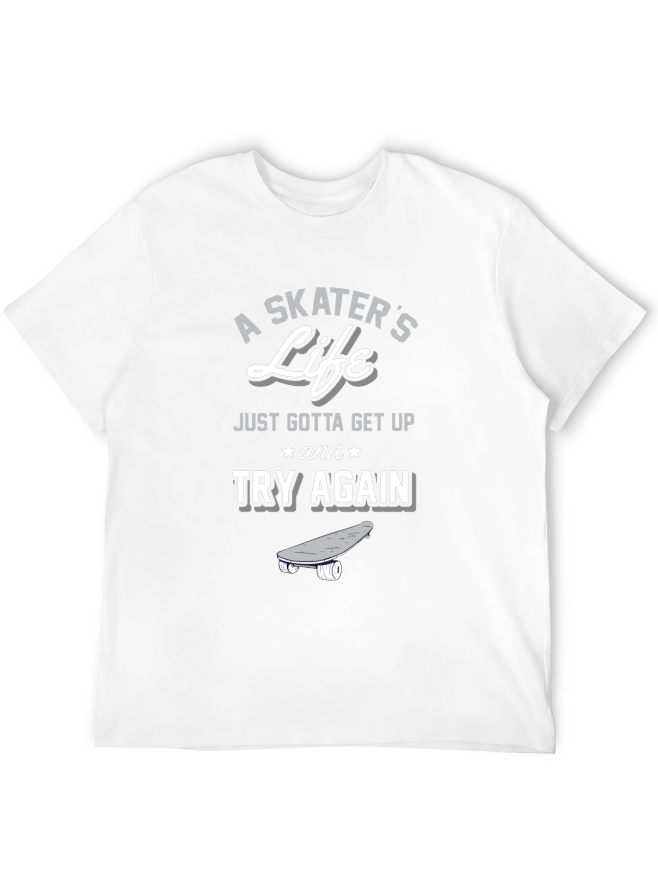 A Skaters Life T-Shirt - Get Up and Try Again Graphic Tee