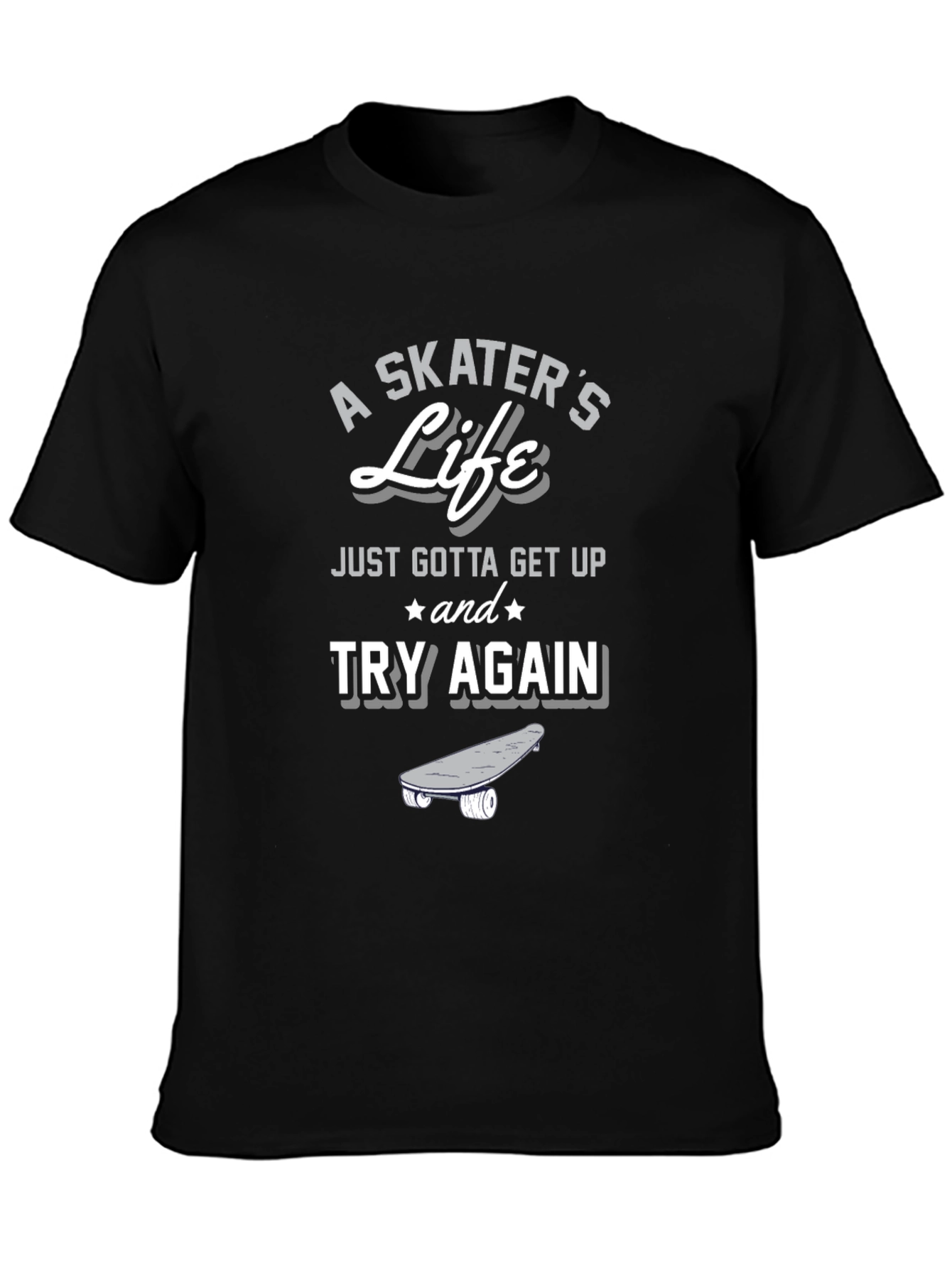 A Skaters Life T-Shirt - Get Up and Try Again Graphic Tee