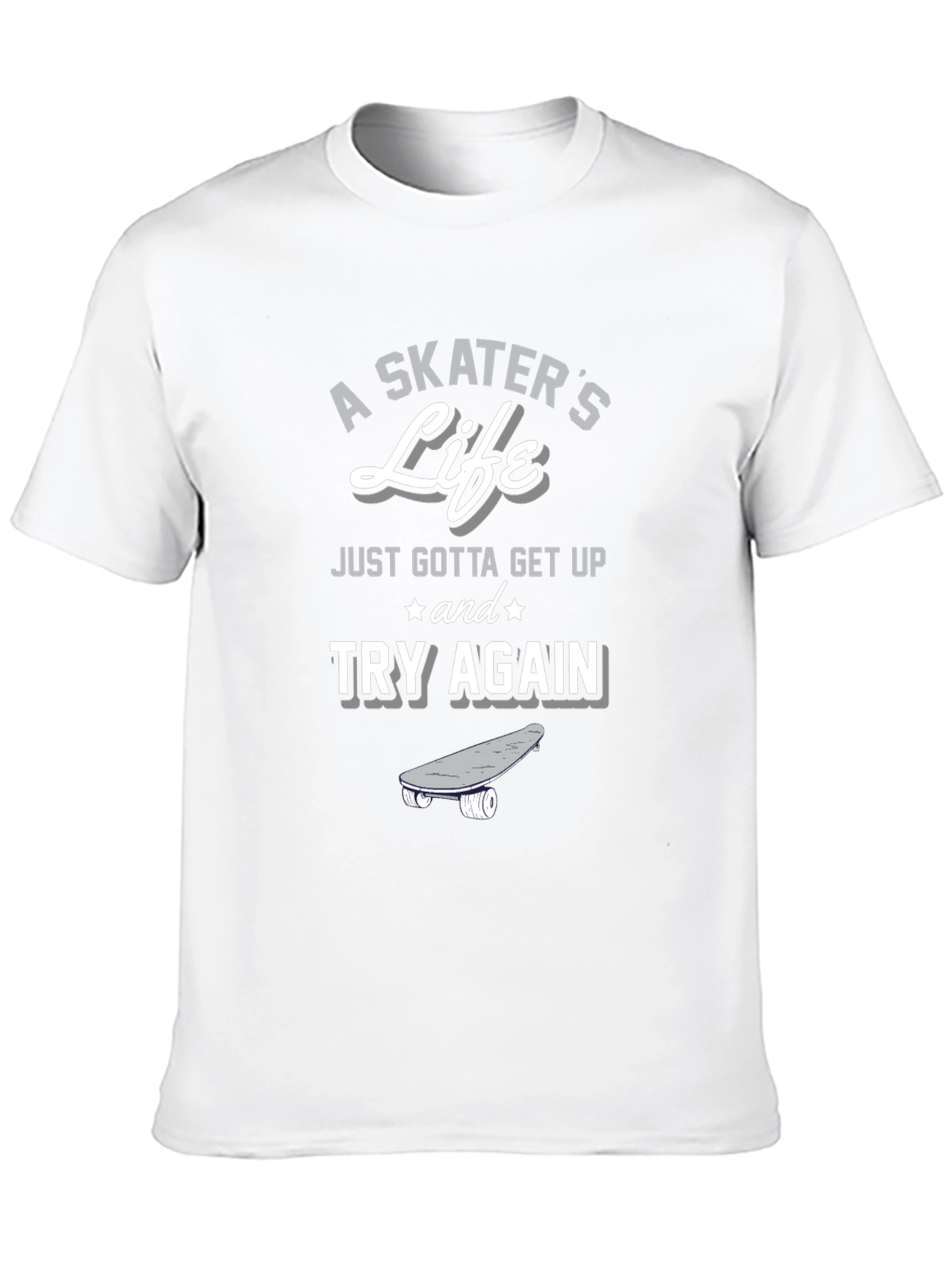 A Skaters Life T-Shirt - Get Up and Try Again Graphic Tee