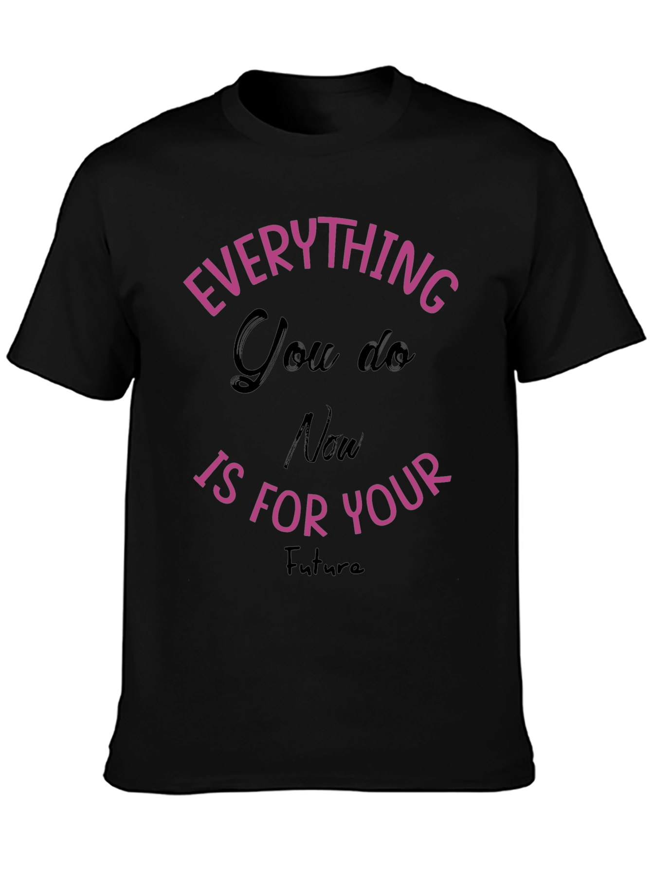 Everything You Do T-Shirt