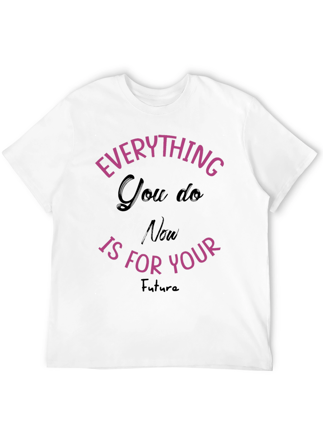 Everything You Do T-Shirt