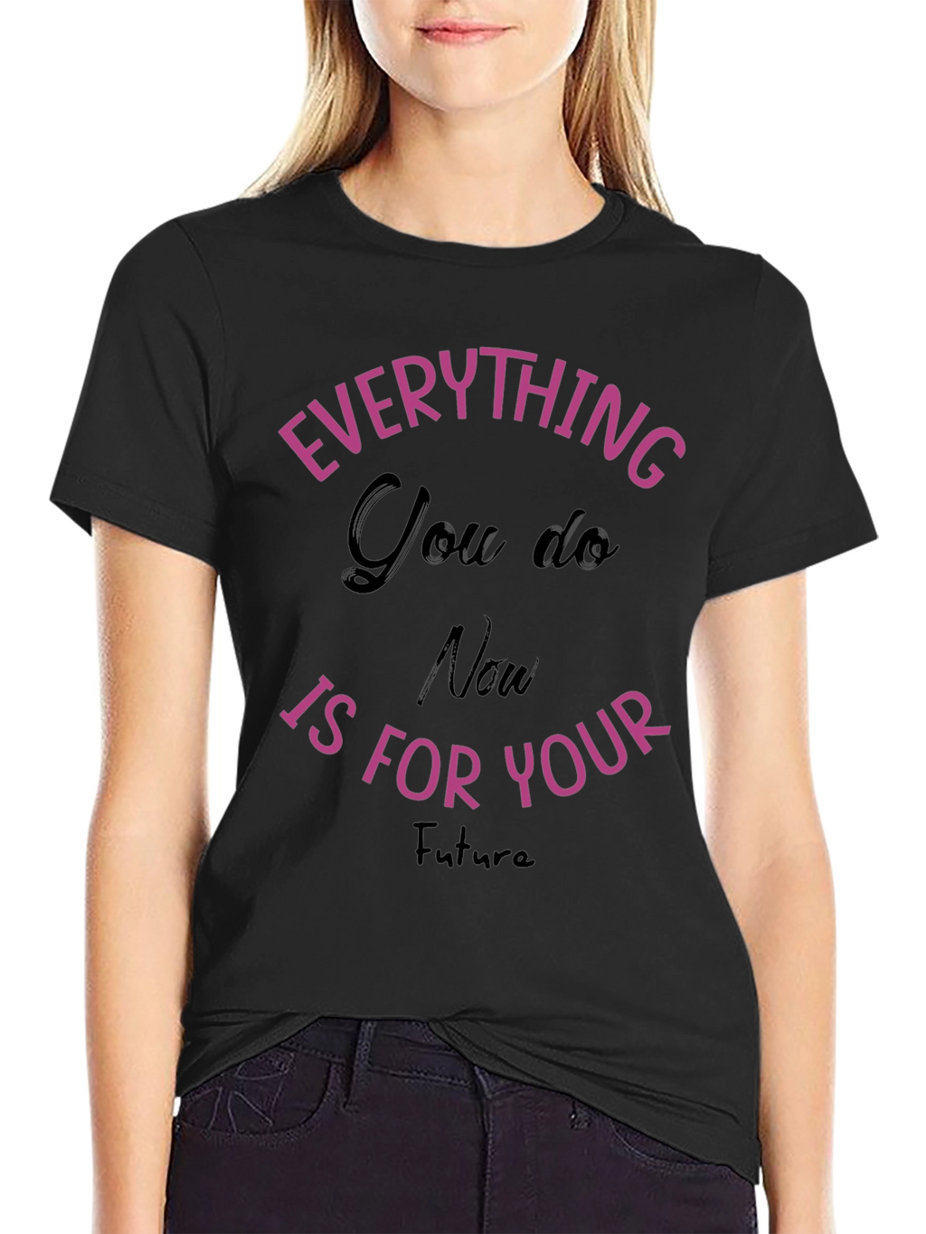Everything You Do T-Shirt