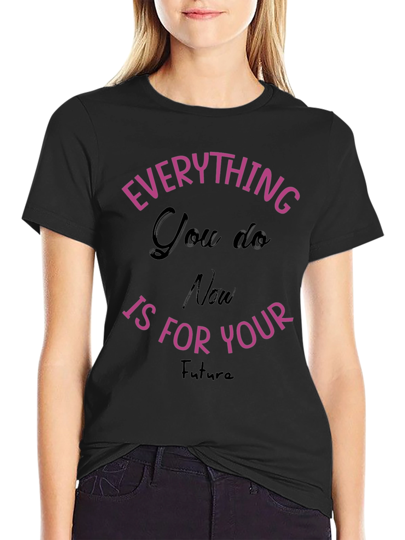 Everything You Do T-Shirt