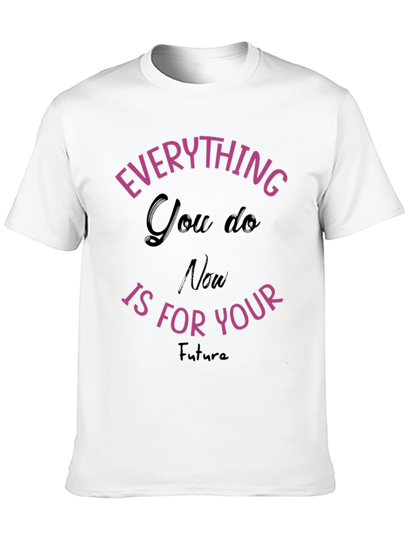 Everything You Do T-Shirt