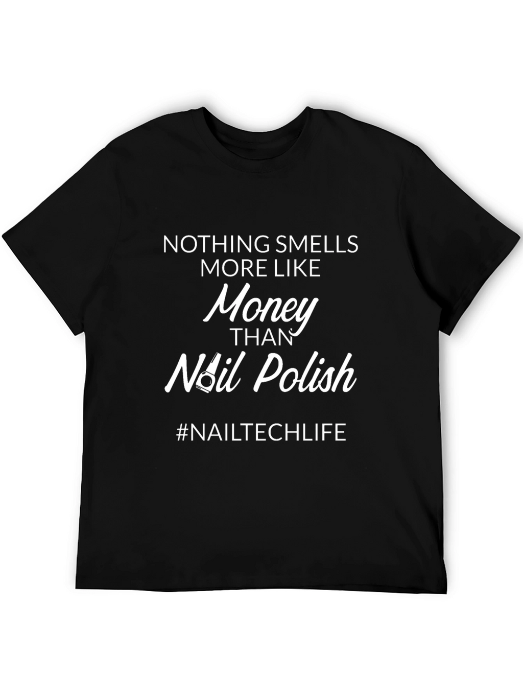 Nail Tech Life T-Shirt - Money Smell Funny Slogan