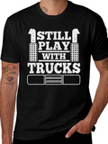 I Still Play With Trucks Black T-Shirt