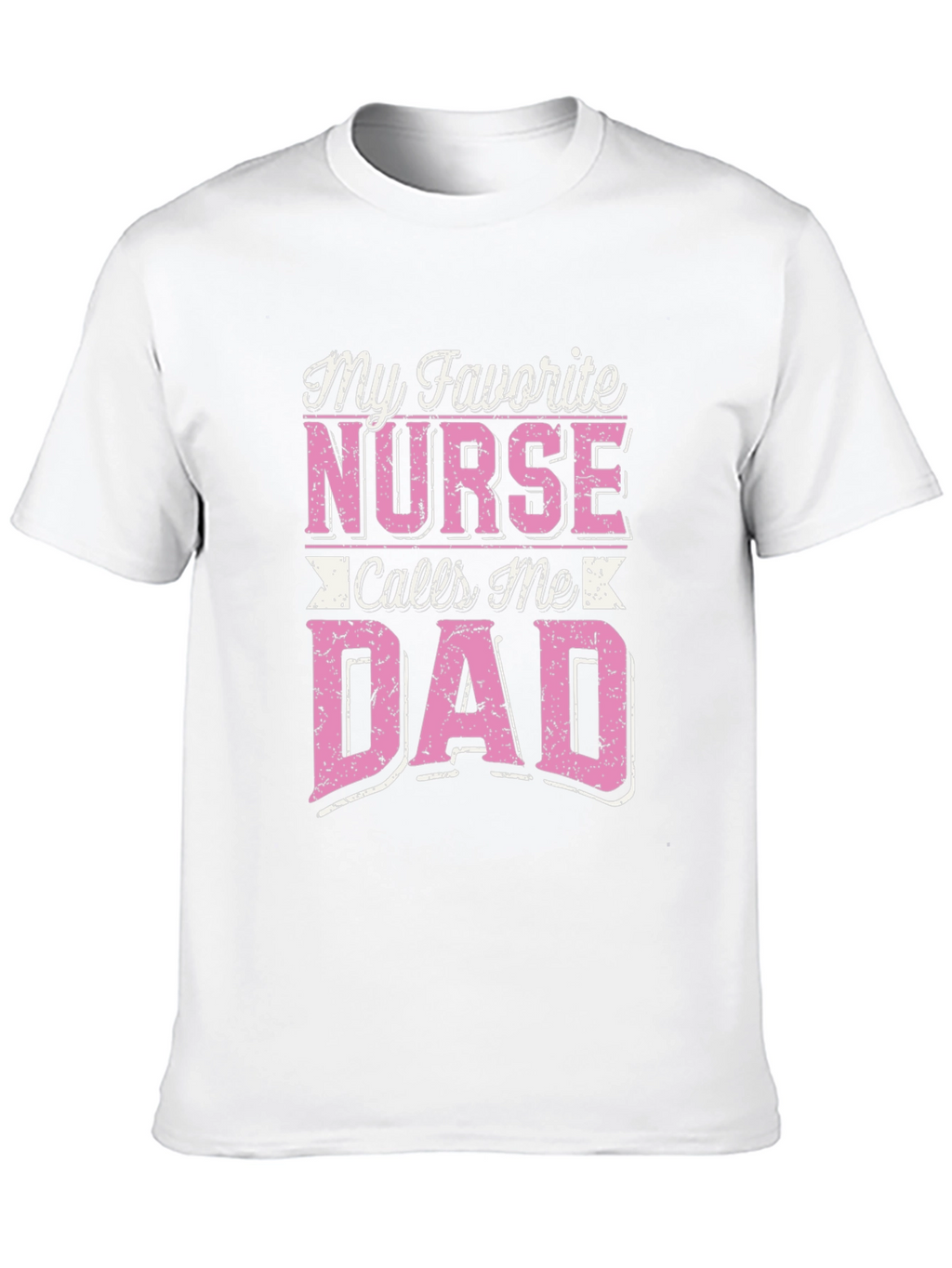 My Favorite Nurse Calls Me Dad T-Shirt