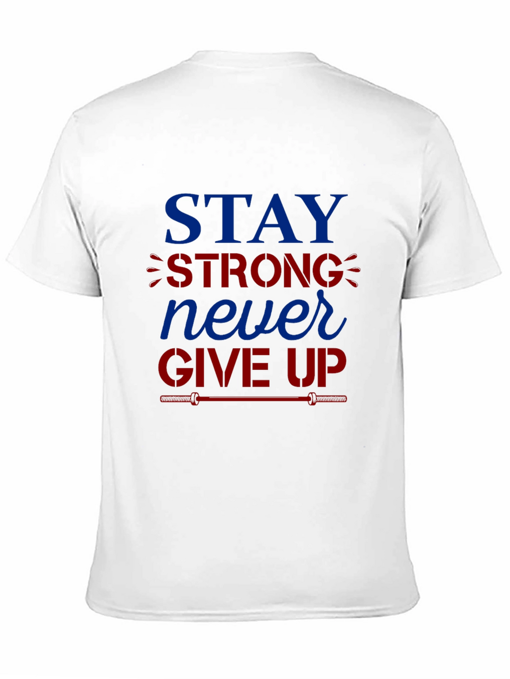Stay Strong Never Give Up Graphic T-Shirt