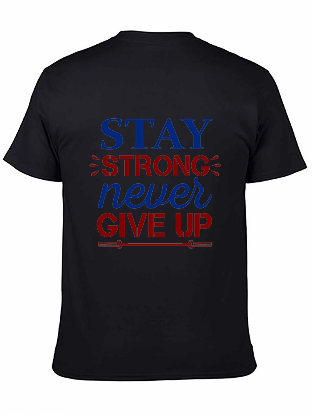 Stay Strong Never Give Up Graphic T-Shirt