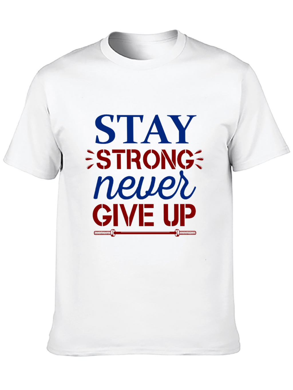 Stay Strong Never Give Up Graphic T-Shirt