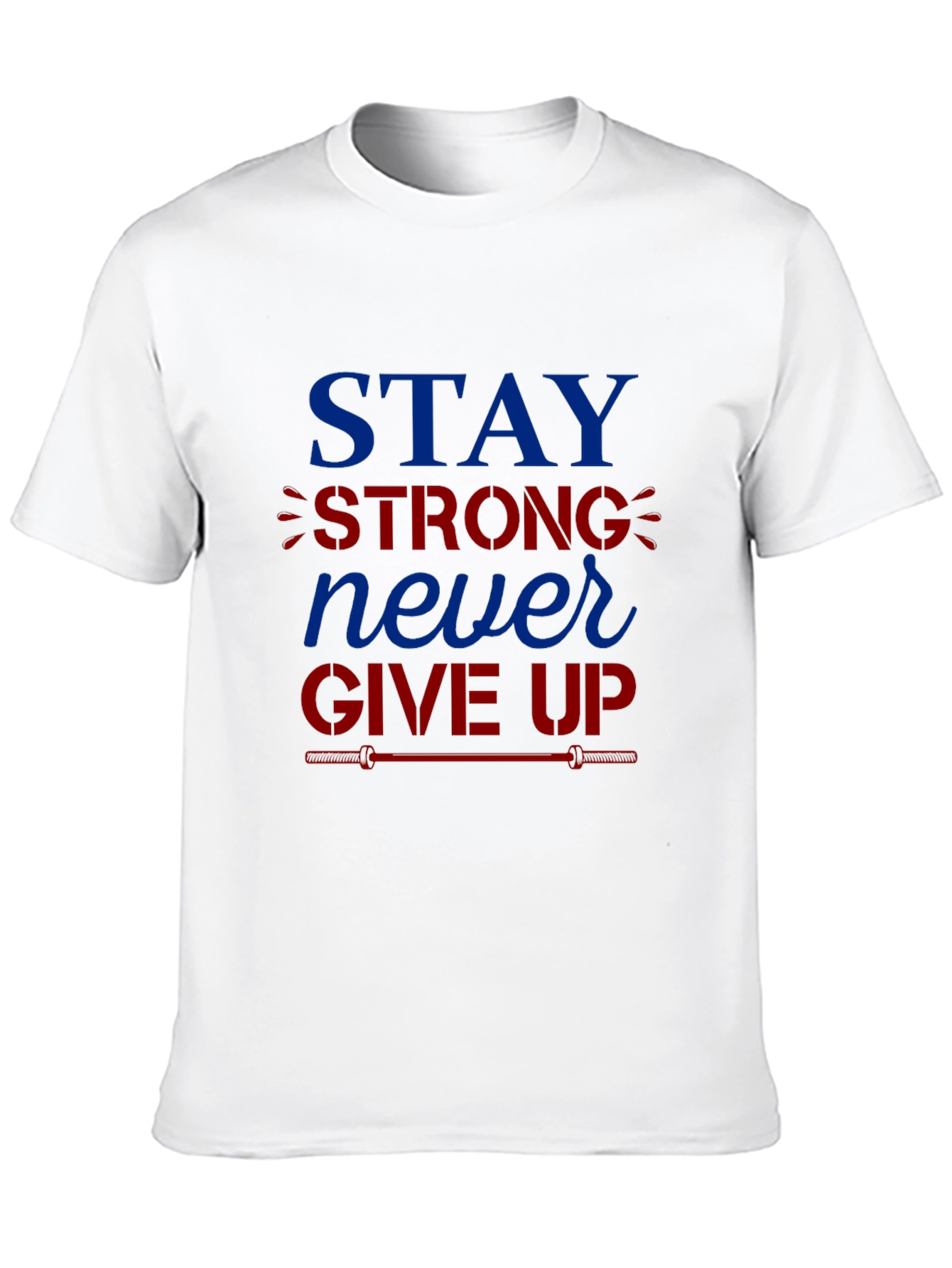Stay Strong Never Give Up Graphic T-Shirt