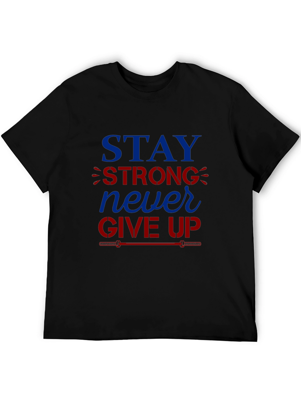 Stay Strong Never Give Up Graphic T-Shirt