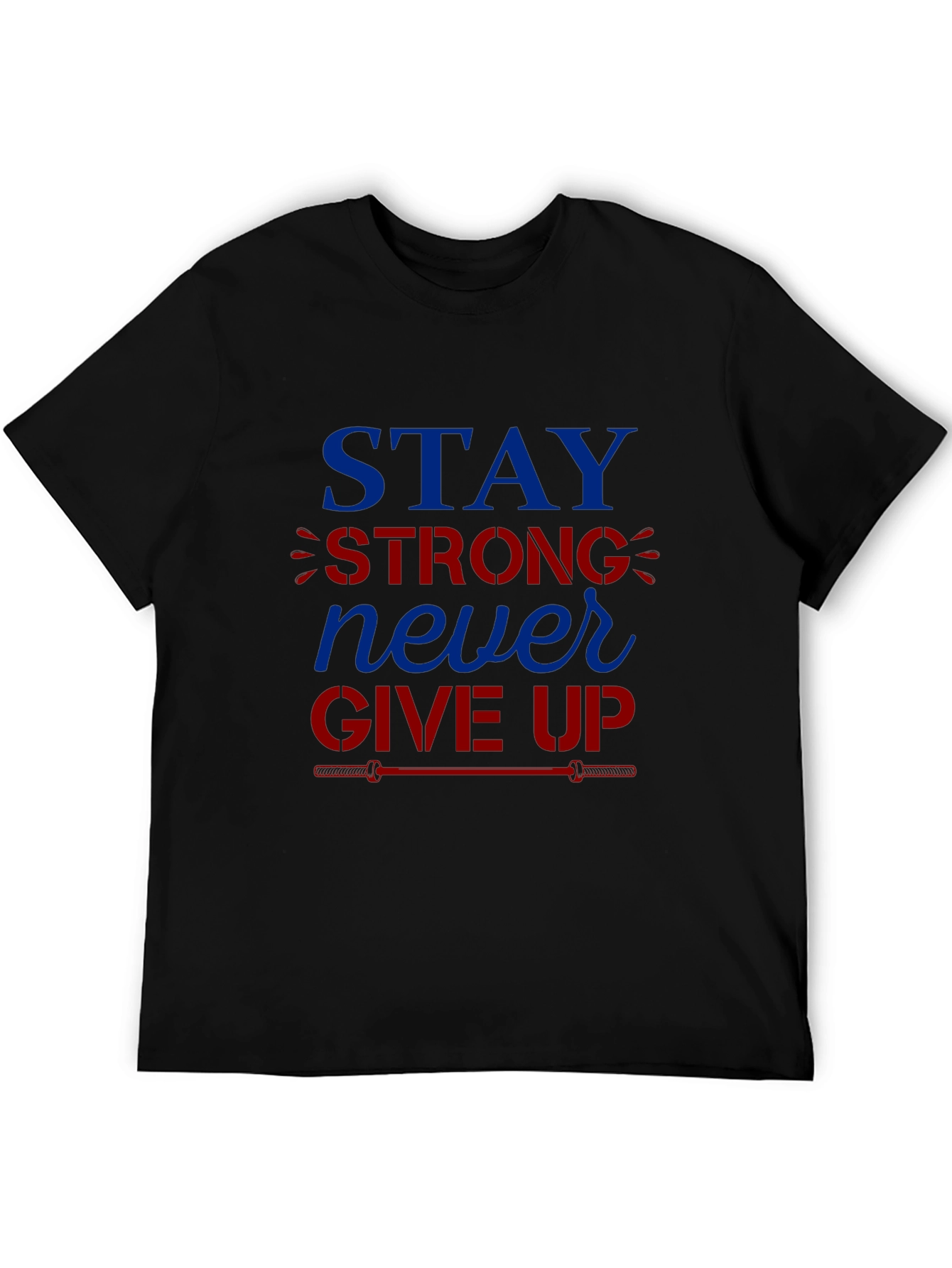 Stay Strong Never Give Up Graphic T-Shirt