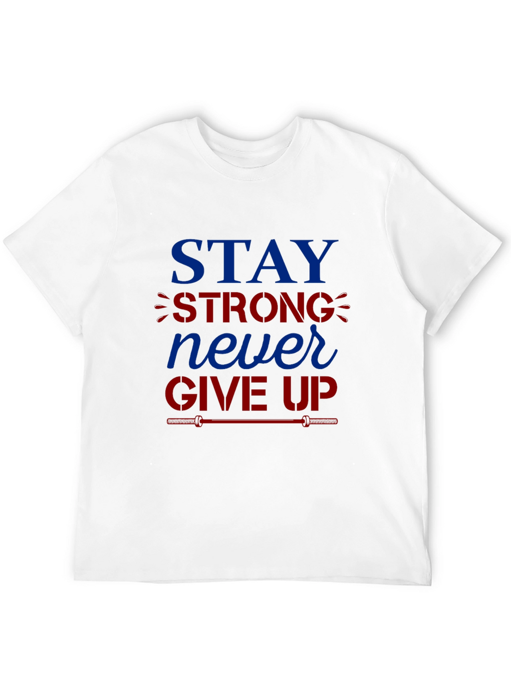 Stay Strong Never Give Up Graphic T-Shirt