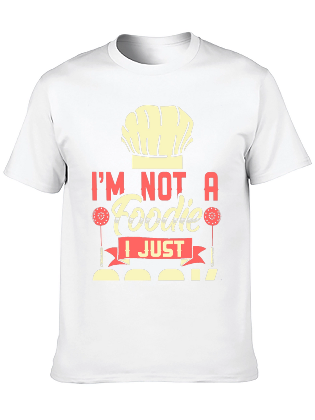 Im Not a Foodie I Just Cook T-Shirt