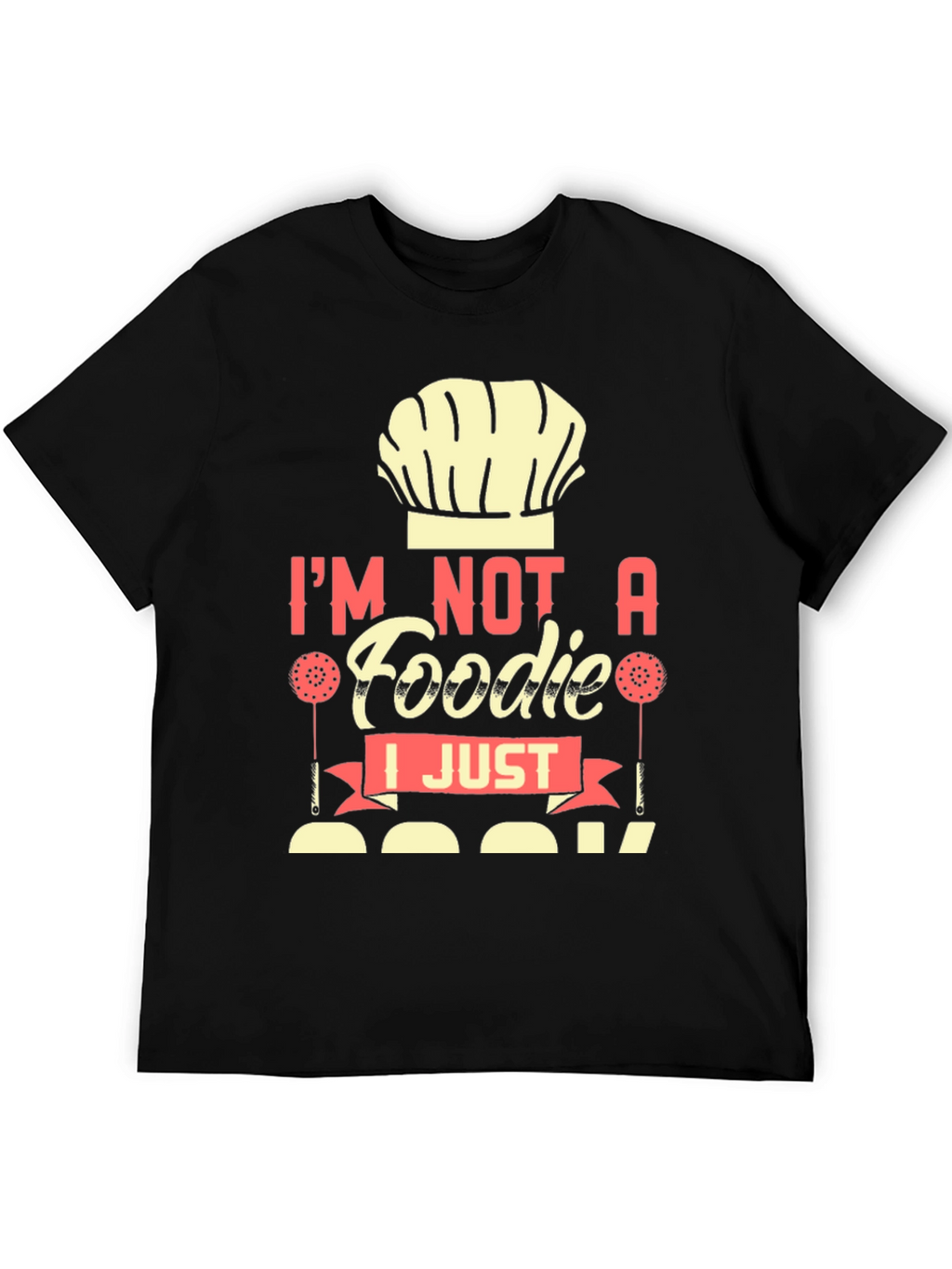 Im Not a Foodie I Just Cook T-Shirt