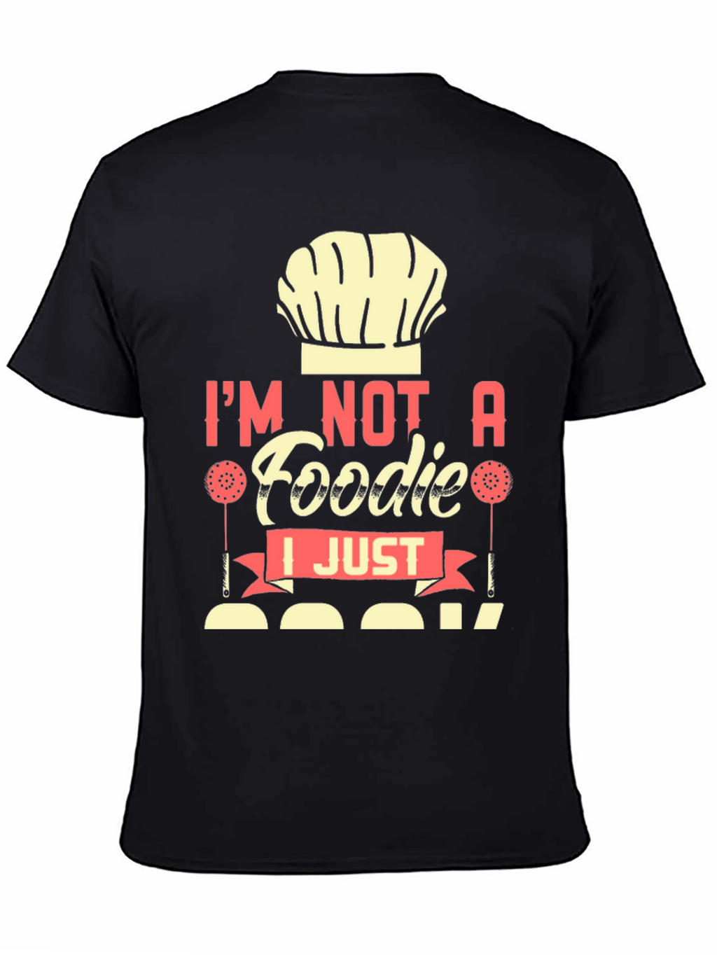 Im Not a Foodie I Just Cook T-Shirt