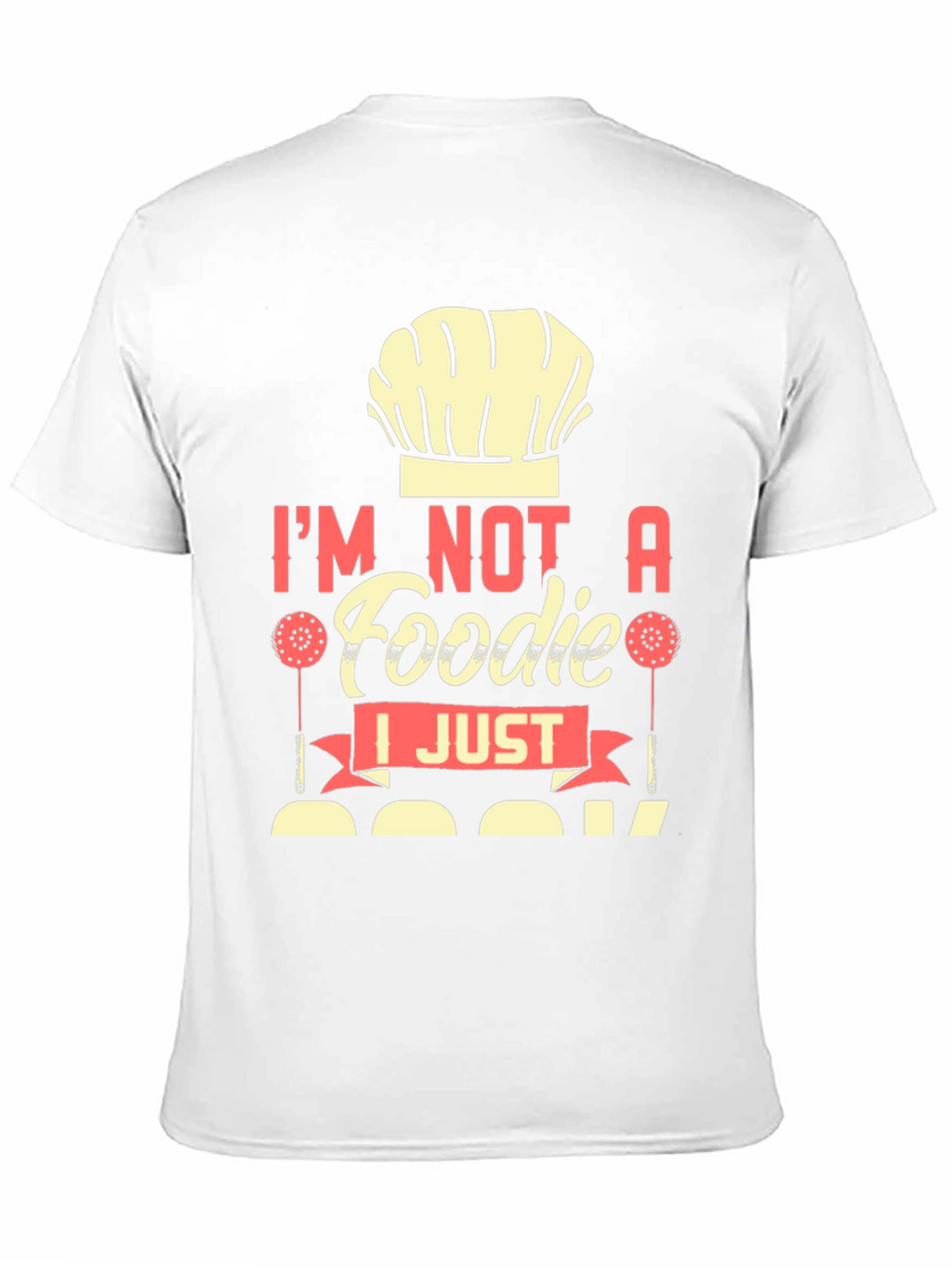 Im Not a Foodie I Just Cook T-Shirt