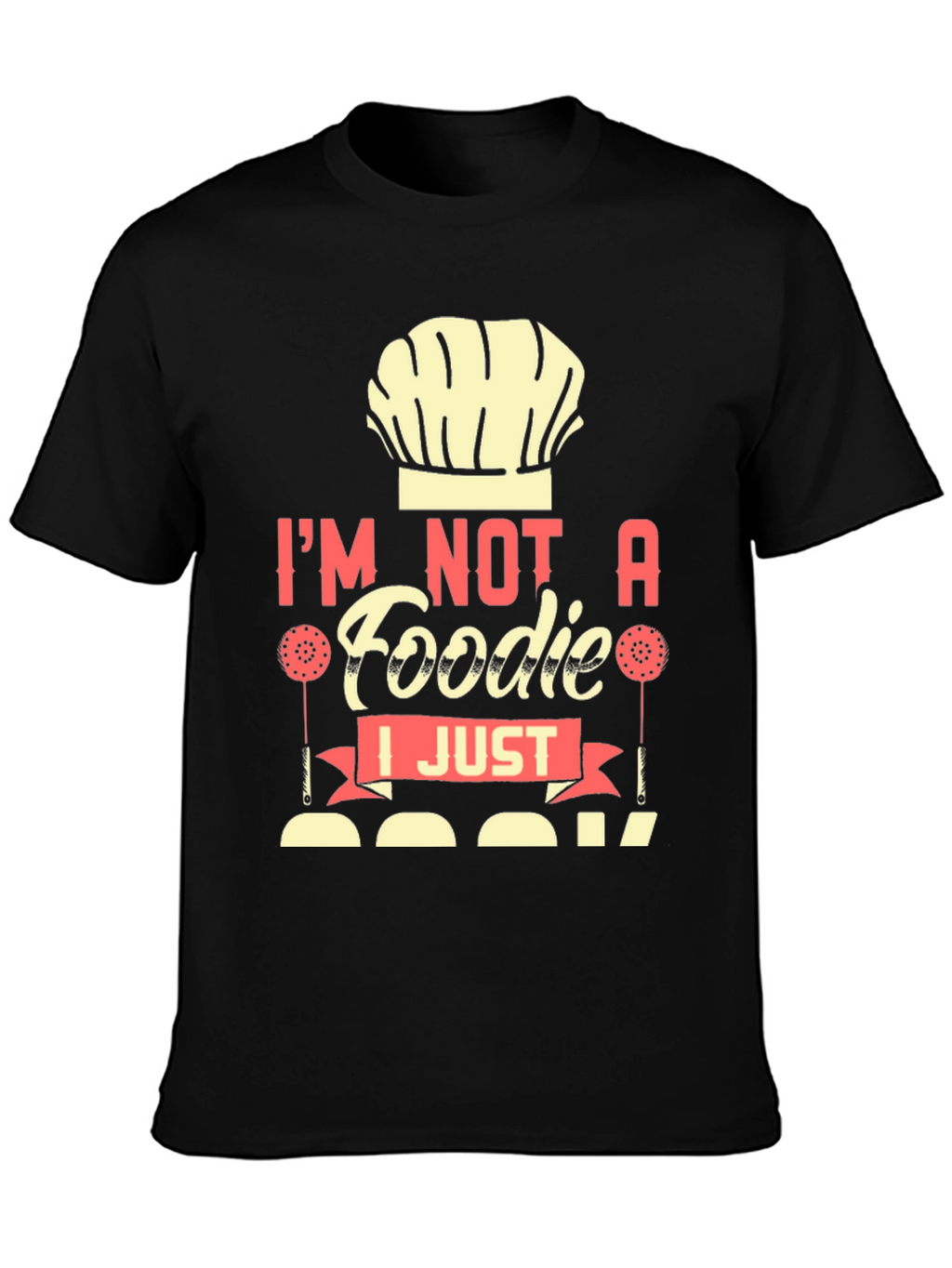 Im Not a Foodie I Just Cook T-Shirt