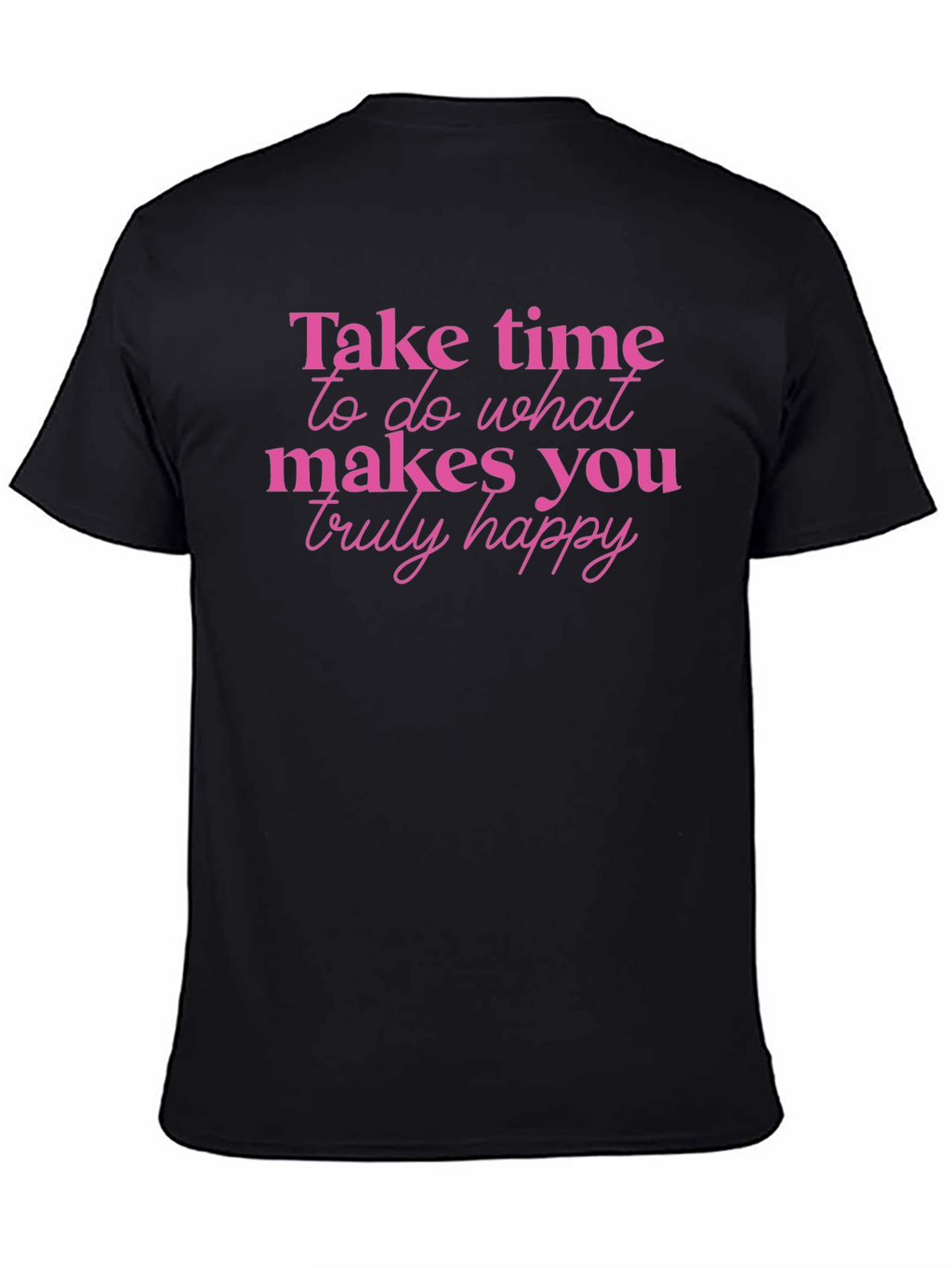 Inspirational Tee - Take Time To Be Happy
