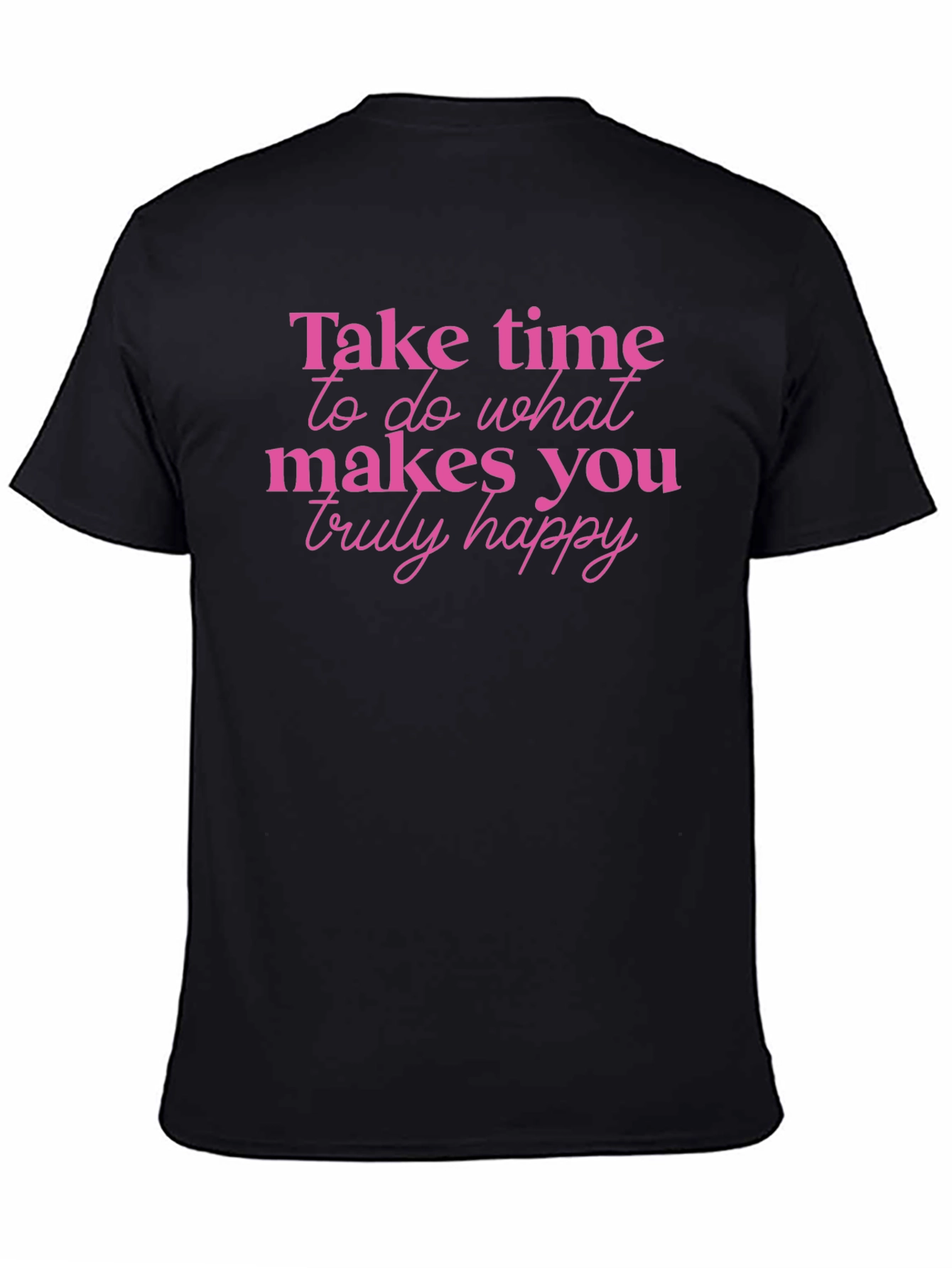 Inspirational Tee - Take Time To Be Happy