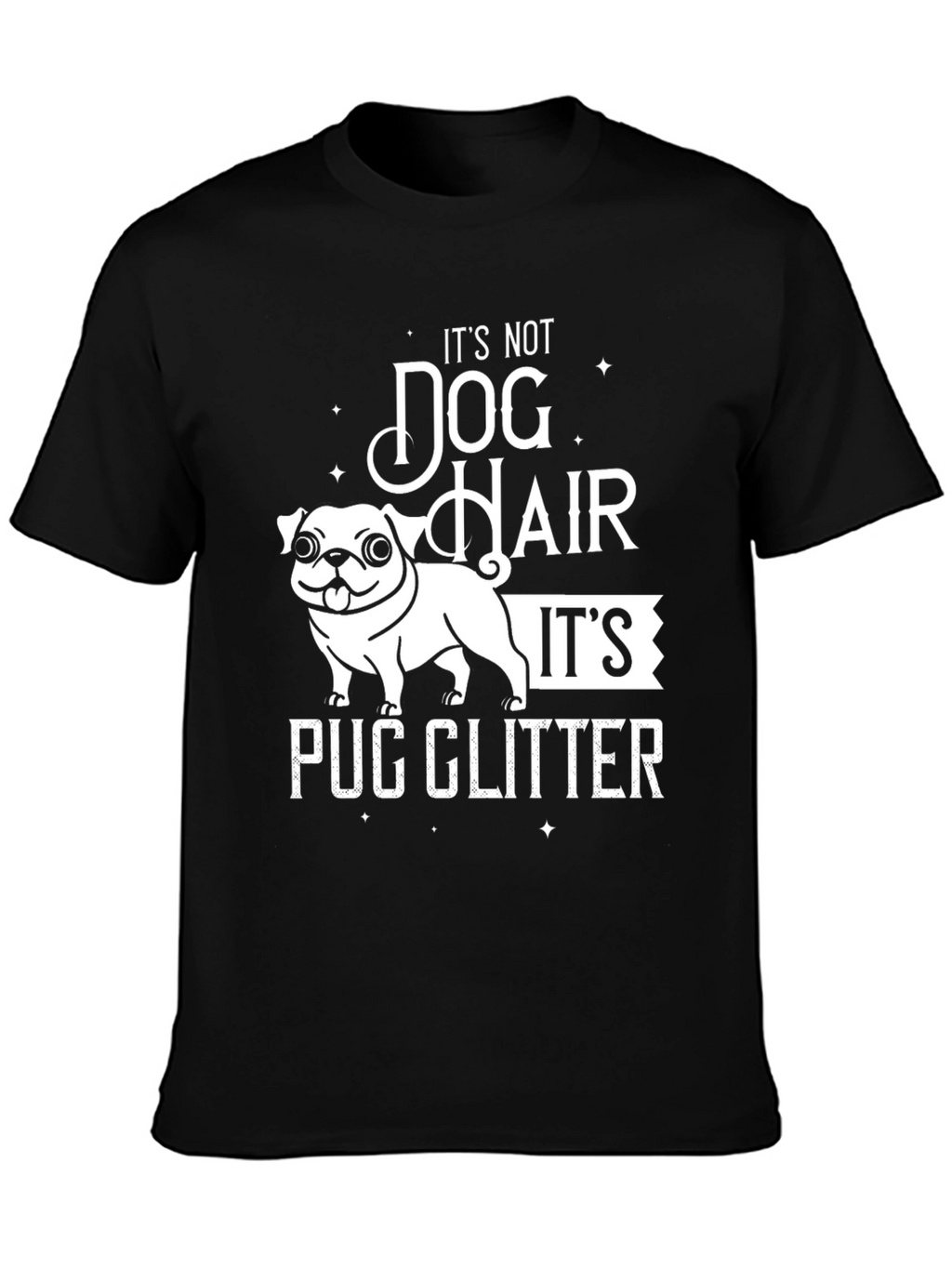 Pug Glitter T-Shirt - Dog Hair Humor Tee