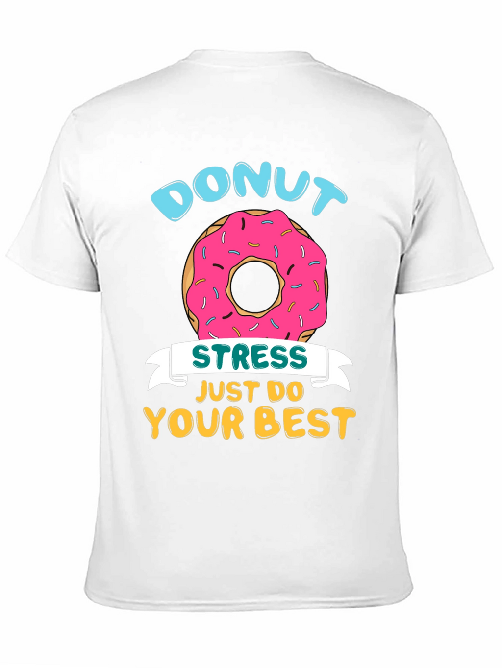 Donut Stress T-Shirt - Just Do Your Best