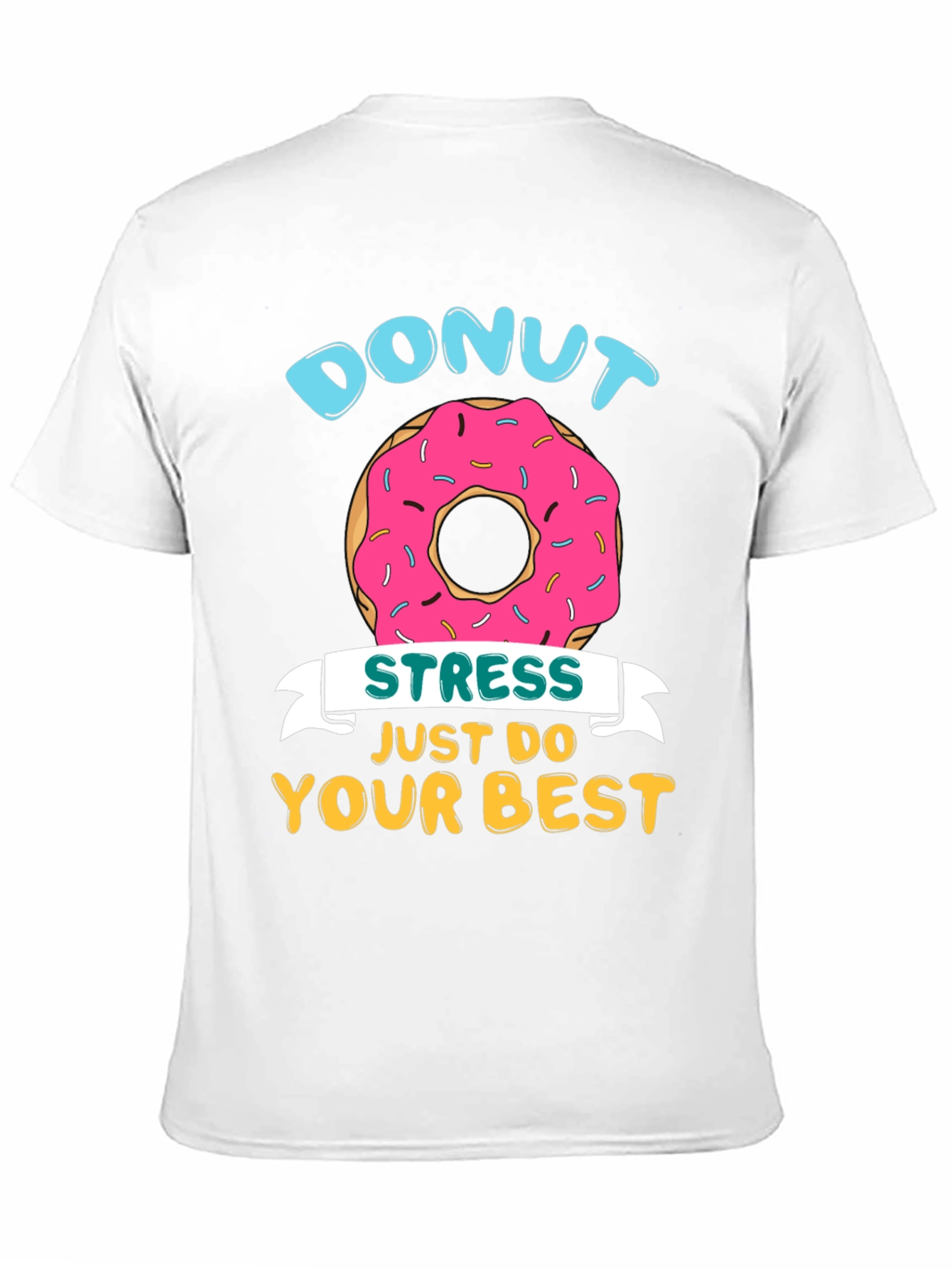 Donut Stress T-Shirt - Just Do Your Best