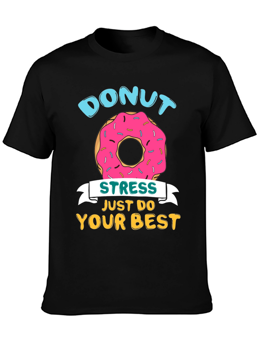 Donut Stress T-Shirt - Just Do Your Best