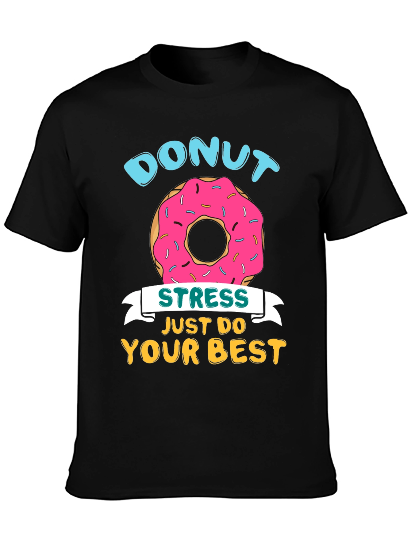 Donut Stress T-Shirt - Just Do Your Best