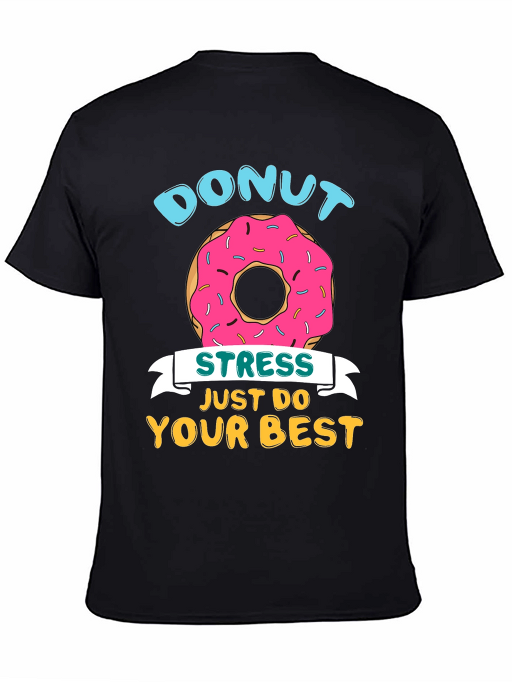 Donut Stress T-Shirt - Just Do Your Best