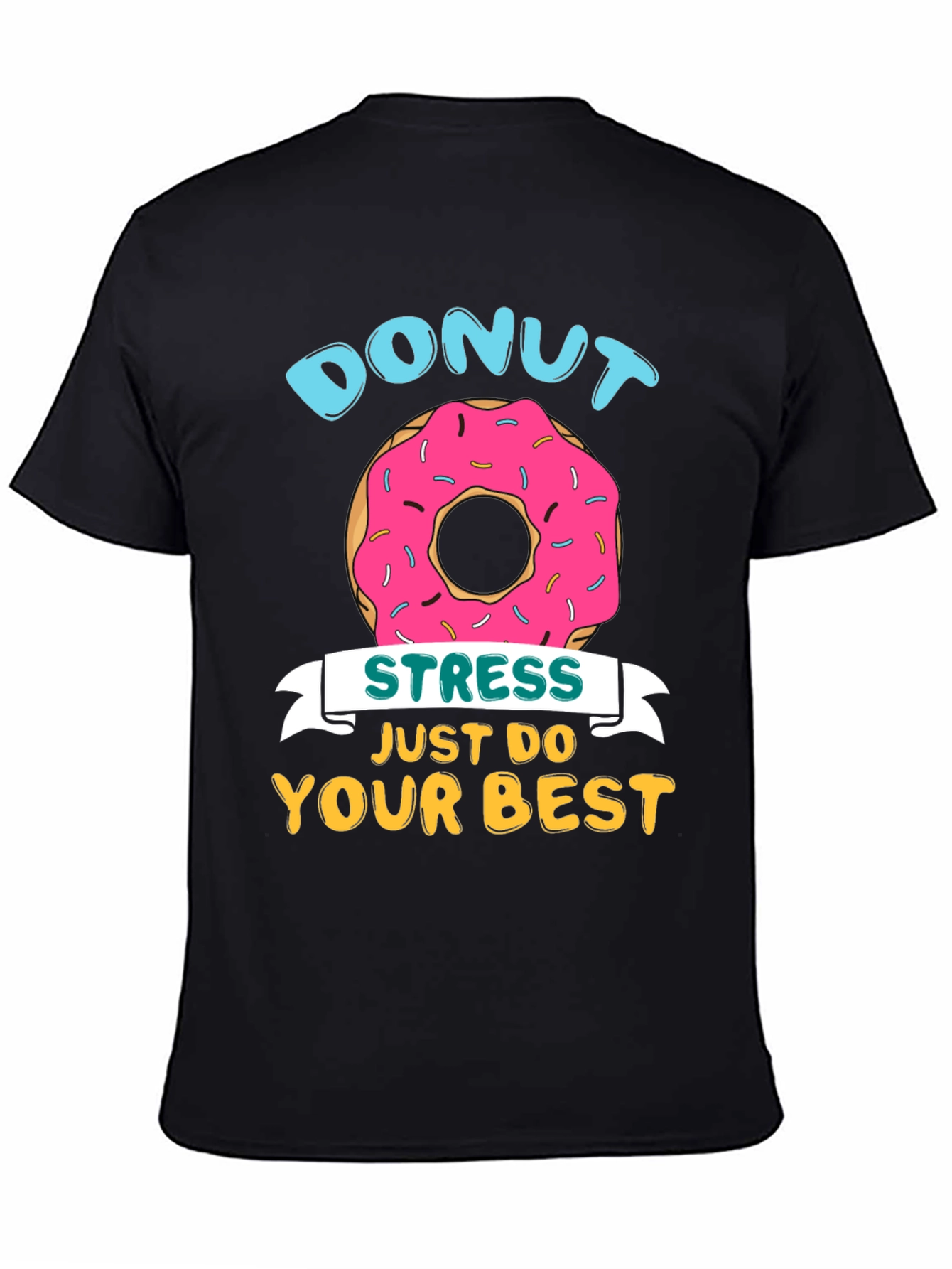 Donut Stress T-Shirt - Just Do Your Best