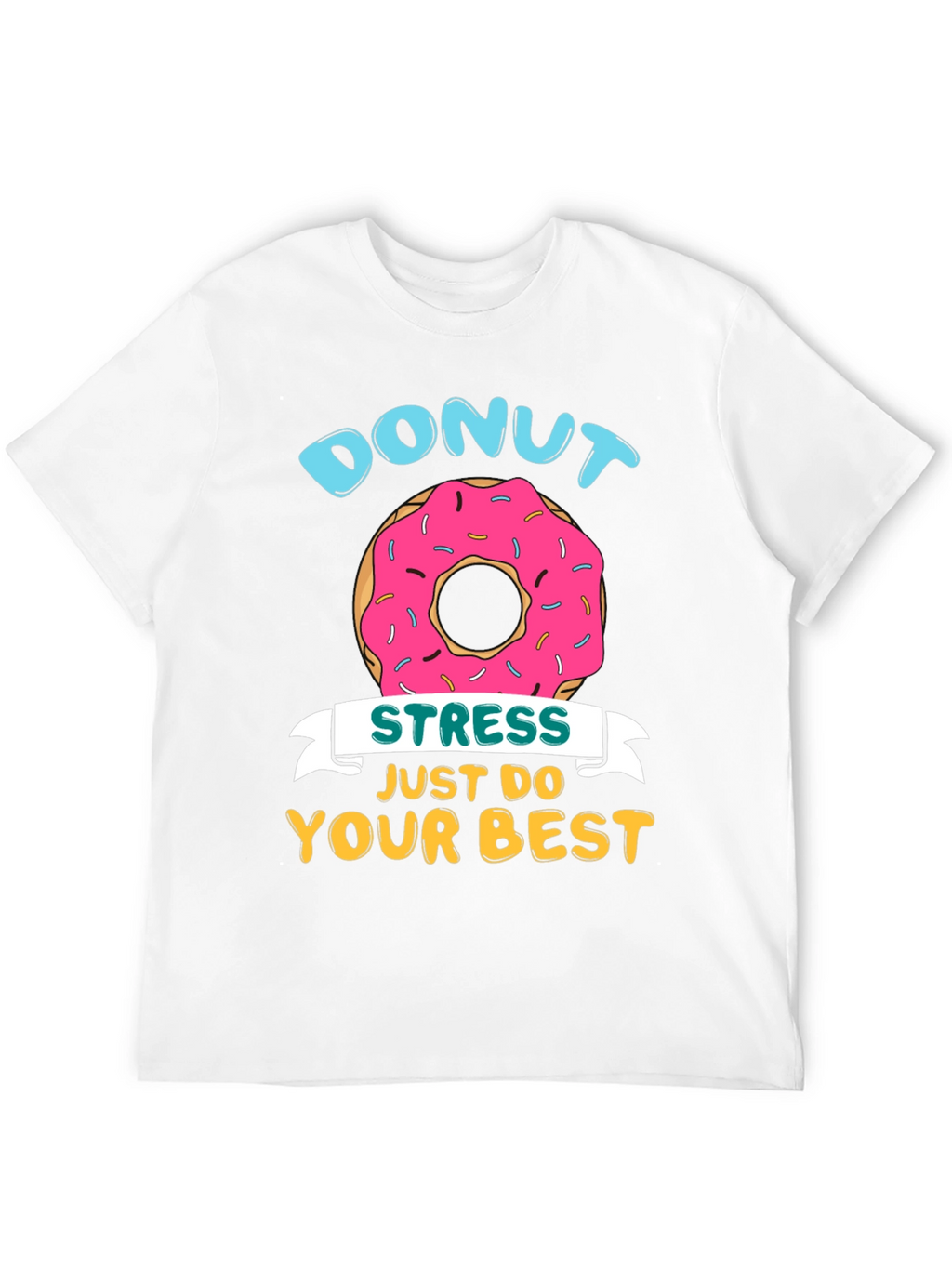 Donut Stress T-Shirt - Just Do Your Best