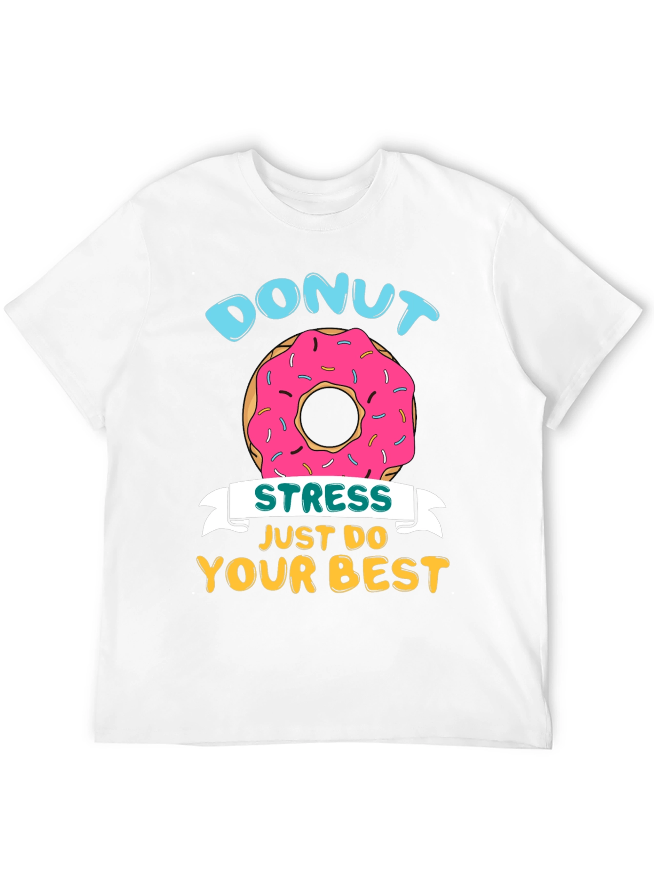 Donut Stress T-Shirt - Just Do Your Best