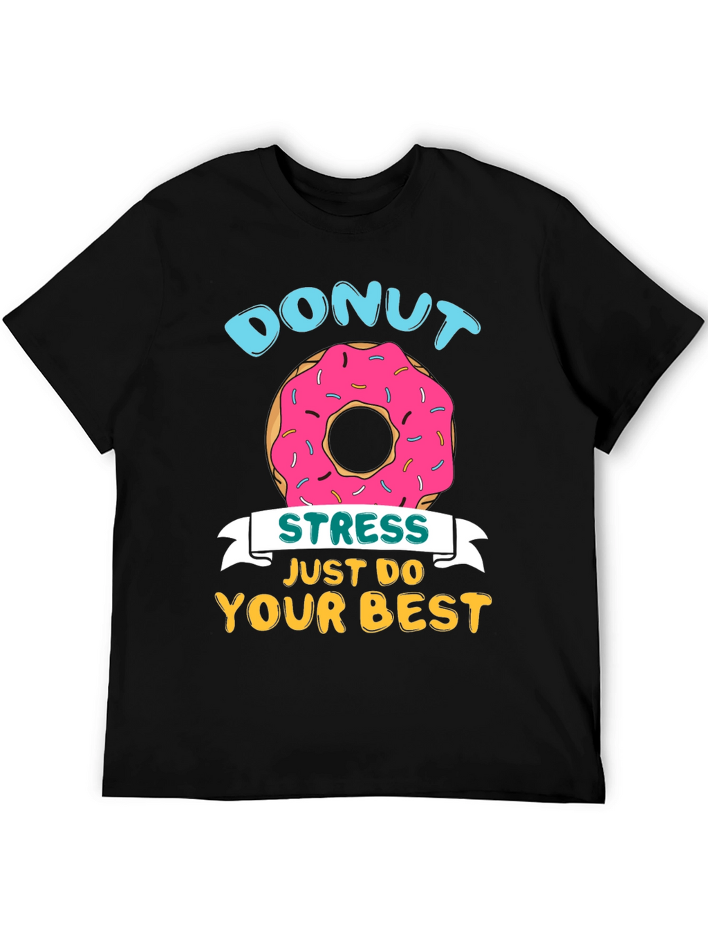 Donut Stress T-Shirt - Just Do Your Best
