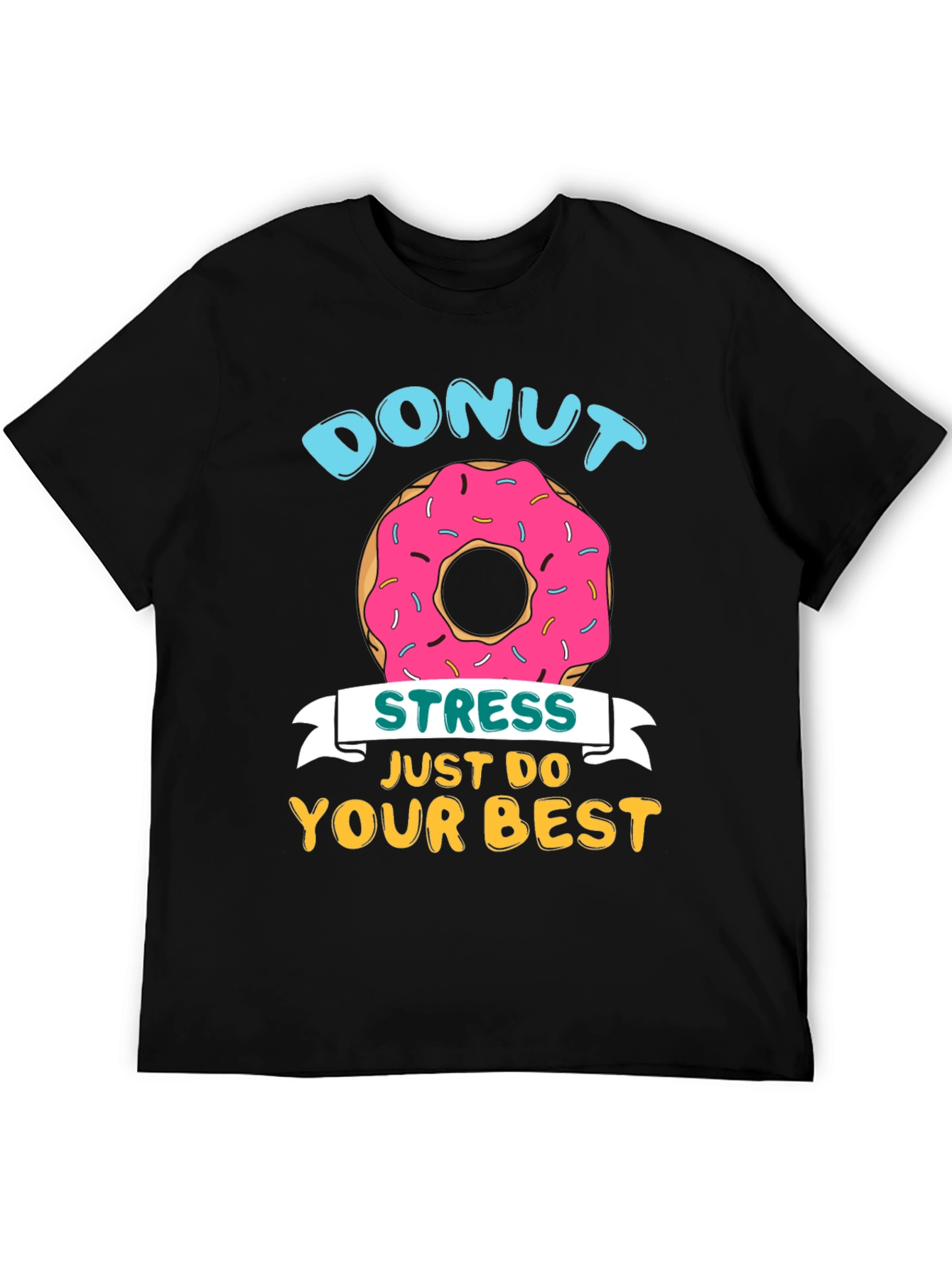 Donut Stress T-Shirt - Just Do Your Best