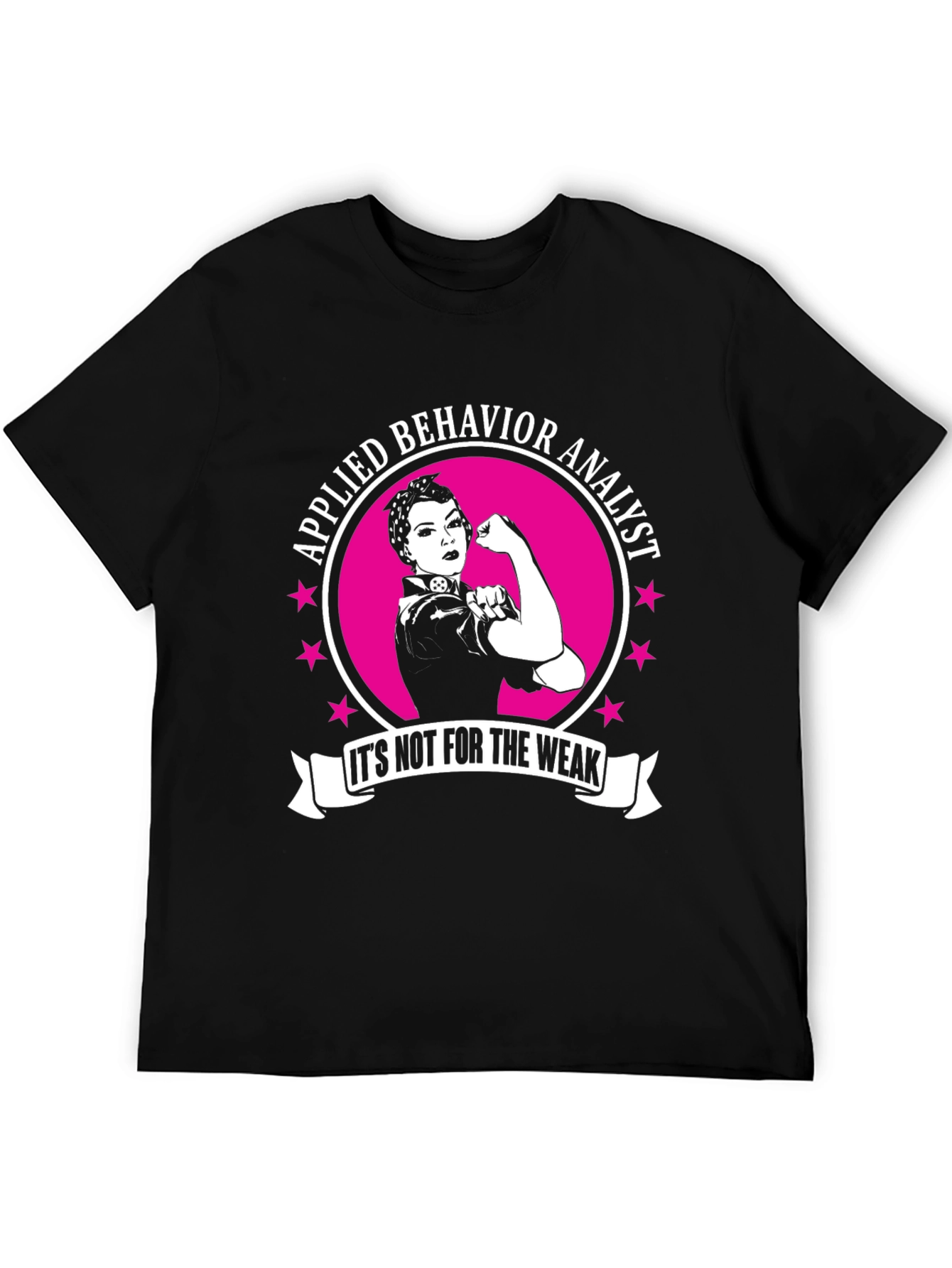 Applied Behavior Analyst T-Shirt: Its Not For The Weak