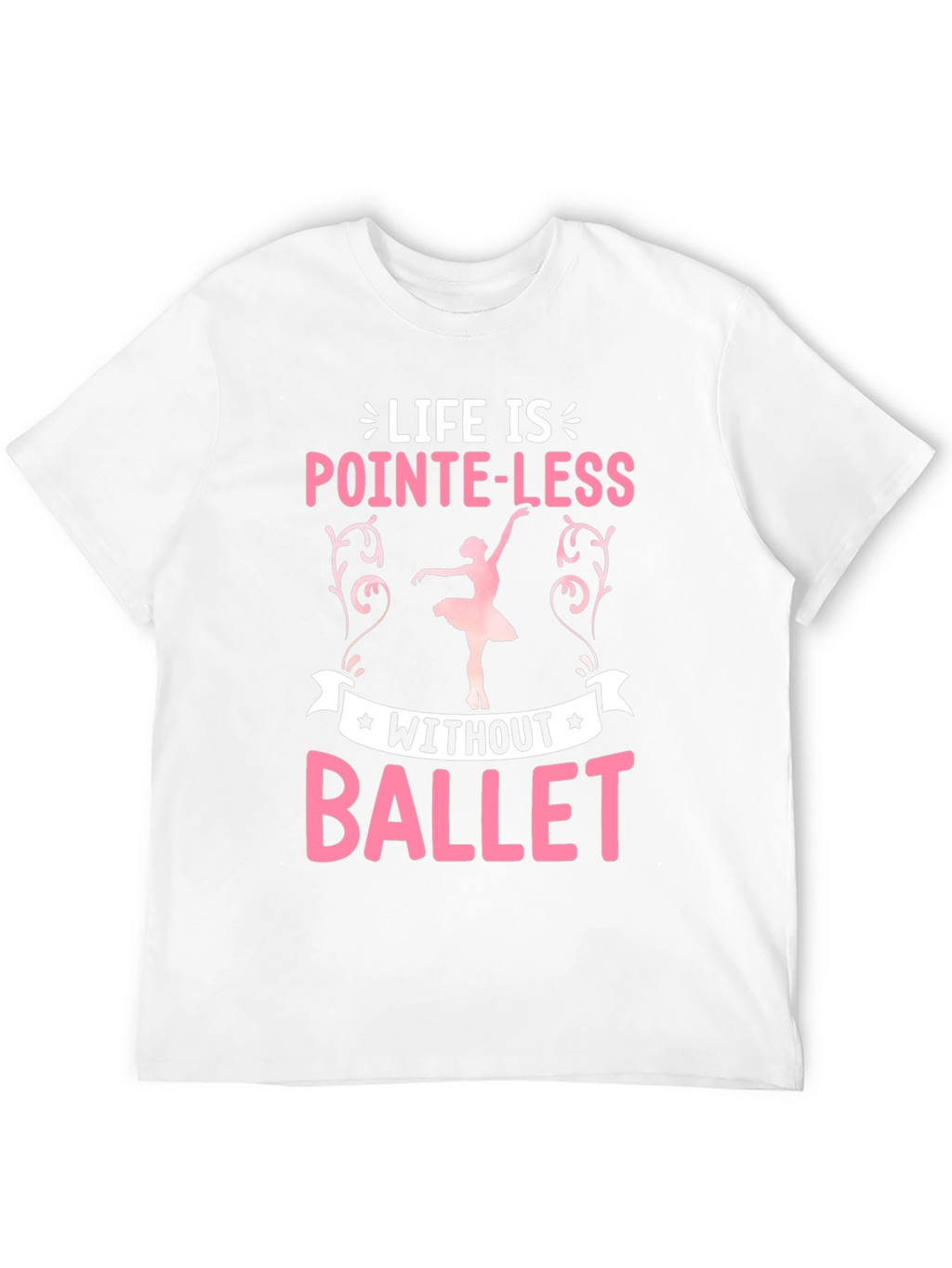 Pointe-Less Without Ballet Graphic T-Shirt