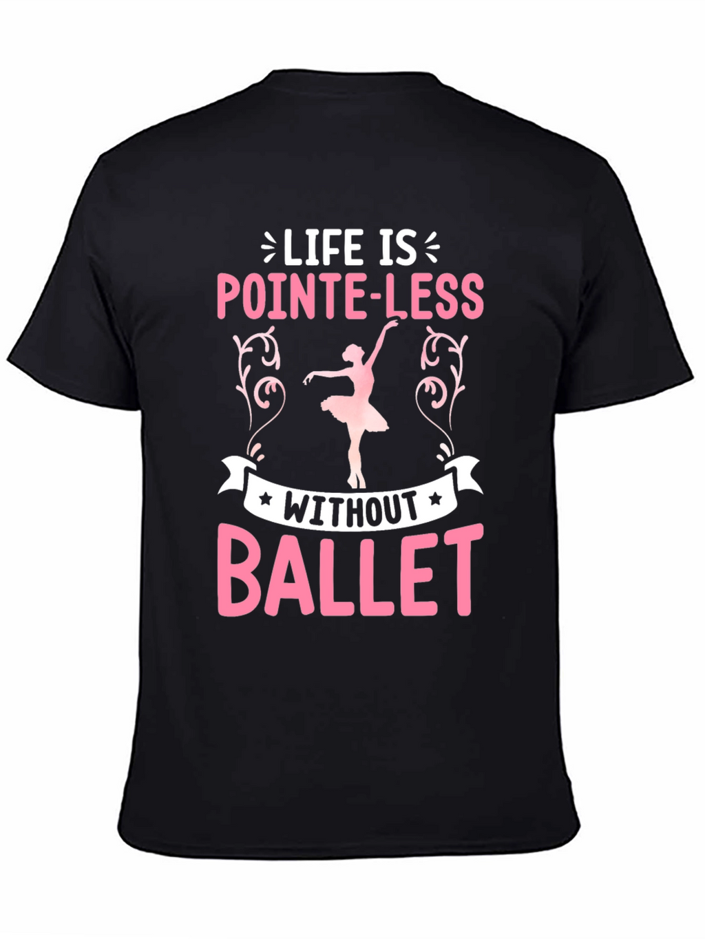 Pointe-Less Without Ballet Graphic T-Shirt