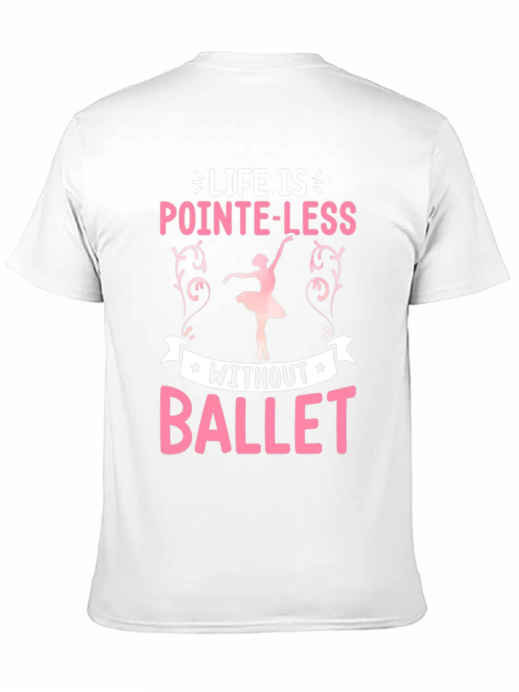 Pointe-Less Without Ballet Graphic T-Shirt