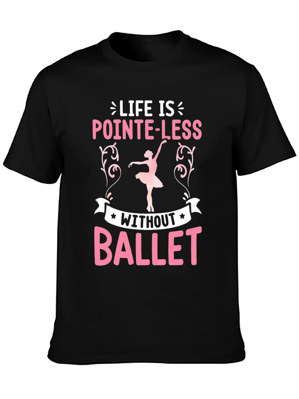 Pointe-Less Without Ballet Graphic T-Shirt