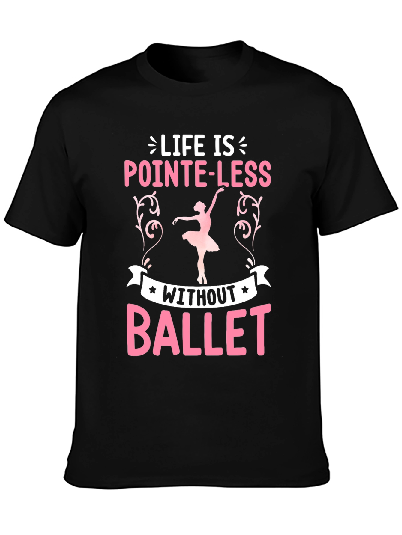 Pointe-Less Without Ballet Graphic T-Shirt