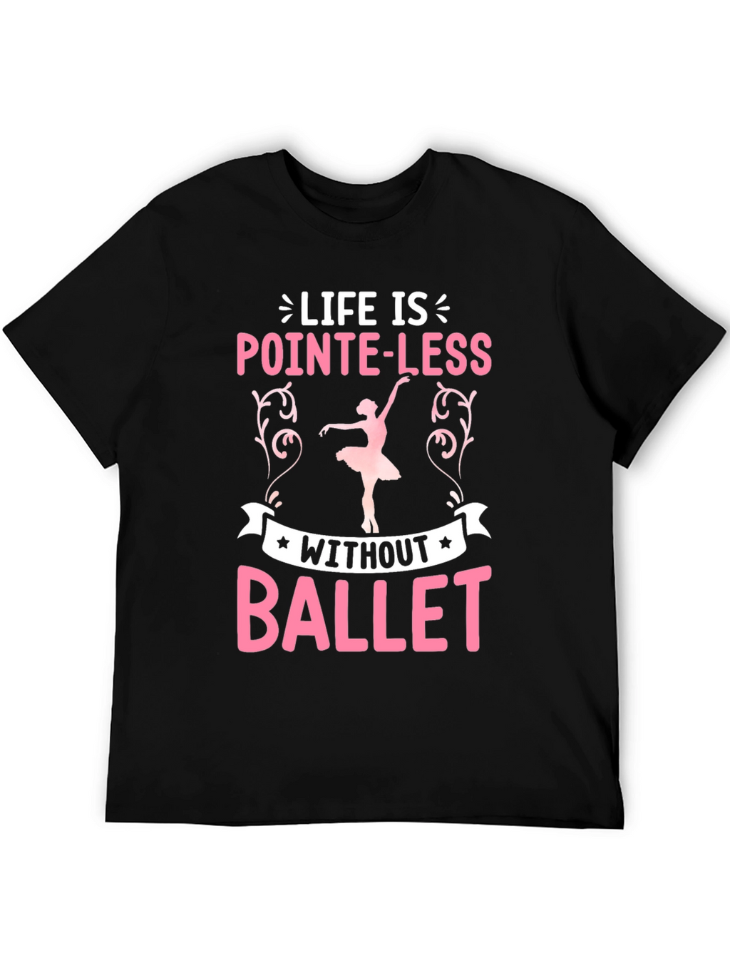 Pointe-Less Without Ballet Graphic T-Shirt