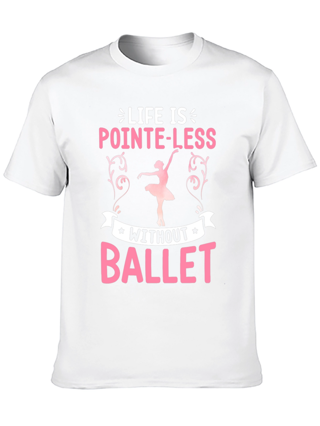 Pointe-Less Without Ballet Graphic T-Shirt