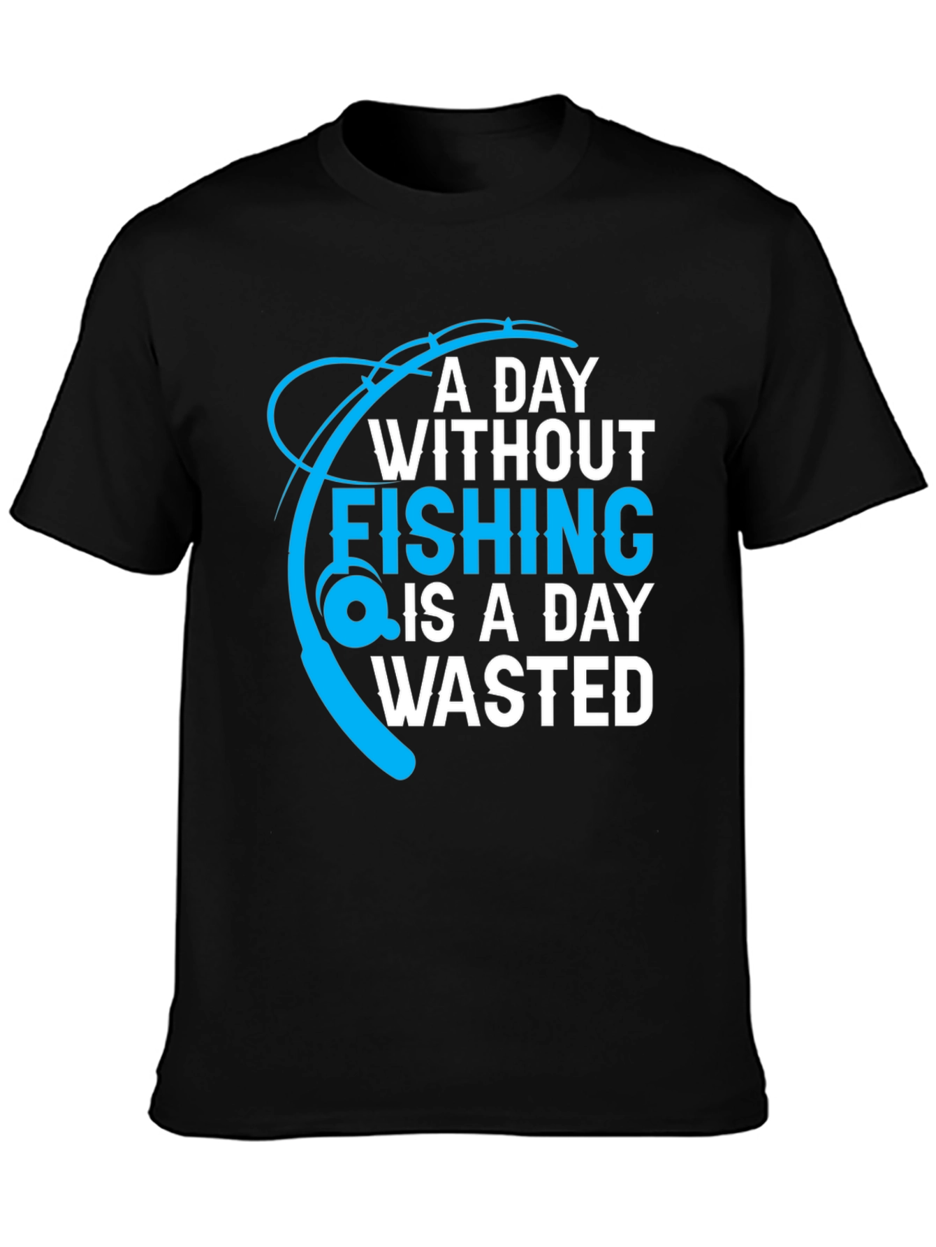 Fishing T-Shirt: A Day Without Fishing is a Day Wasted